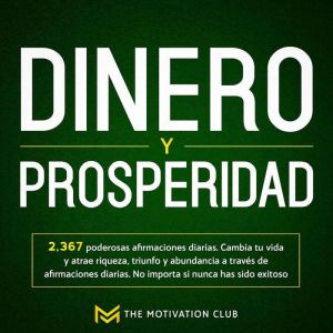Dinero y Prosperidad 2,367 poderosas afirmaciones diarias. Cambia tu vida y atrae riqueza, triunfo y abundancia a travs de afi