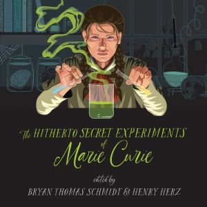 The Hitherto Secret Experiments of Ma..., Bryan Thomas Schmidt