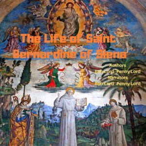 The Life of Saint Bernardine of Siena..., Bob Lord