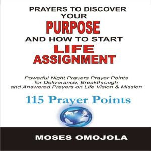 Prayers To Discover Your Purpose And ..., Moses Omojola