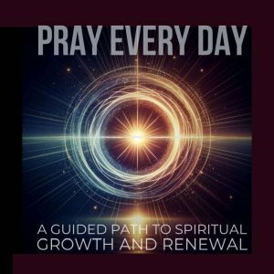PRAY EVERY DAY Unlocking Peace and P..., Pray Every Day