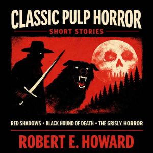Classic Pulp Horror Short Stories, Robert E. Howard