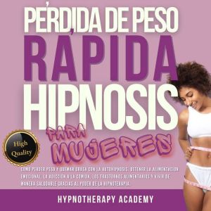 Prdida De Peso R¡pida Hipnosis Para Mujeres: Cmo Perder Peso Y Quemar Grasa Con La Autohipnosis. Detener La Alimentacin Emocio