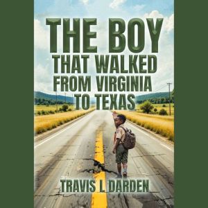 The Boy that walked from Virginia to ..., Travis Lee Darden