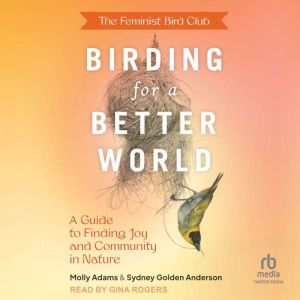 The Feminist Bird Clubs Birding for ..., Sydney Golden Anderson