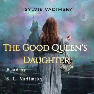 The Good Queens Daughter, Sylvie Vadimsky