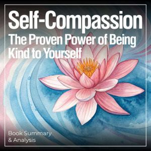 SelfCompassion The Proven Power of ..., Briefly Summaries