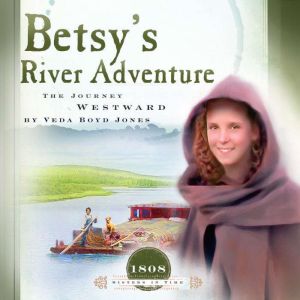 Betsys River Adventure: The Journey Westward
