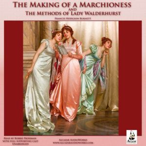 The Making of a Marchioness and Metho..., Frances Hodgson Burnett