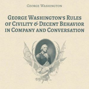 George Washingtons Rules of Civility..., George Washington