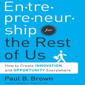 Entrepreneurship for the Rest of Us, Paul B. Brown