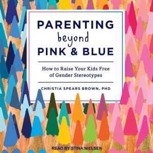 Parenting Beyond Pink  Blue, PhD Brown