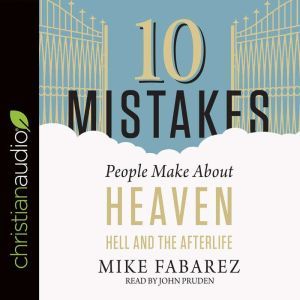 10 Mistakes People Make About Heaven,..., Mike Fabarez