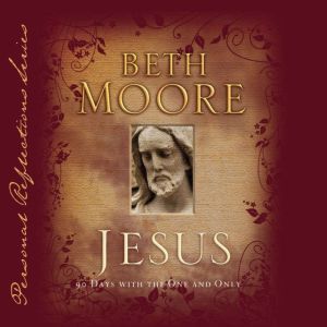 Jesus 90 Days With the One and Only, Beth Moore