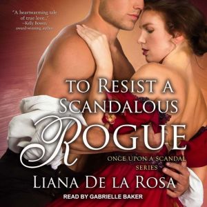 To Resist A Scandalous Rogue, Liana De la Rosa