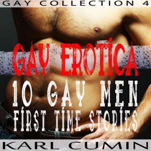 Gay Erotica  10 Gay Men First Time S..., Karl Cumin