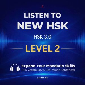 Listen to New HSK (HSK 3.0): Level 2: Expand Your Mandarin Skills: HSK Vocabulary & Real-World Sentences