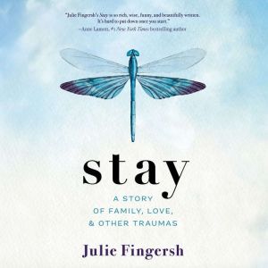 Stay: A Story of Family, Love & Other Traumas