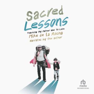 Sacred Lessons: Teaching My Father How to Love