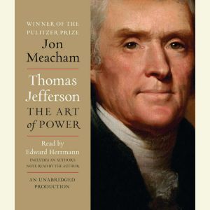 Thomas Jefferson The Art of Power, Jon Meacham