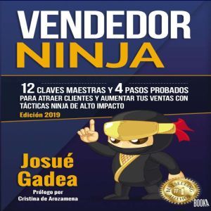 Vendedor Ninja: 12 Claves Maestras y 4 Pasos Probados Para Atraer Clientes Y Aumentar Tus Ventas Con Tacticas Ninja de Alto Im