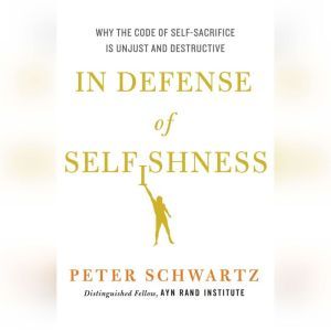 In Defense of Selfishness, Peter Schwartz