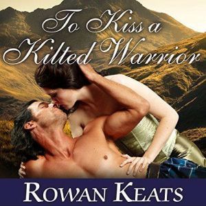 To Kiss a Kilted Warrior, Rowan Keats