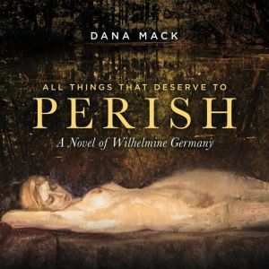 All Things That Deserve To Perish, Dana Mack