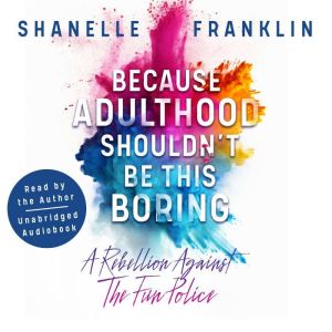 Because Adulthood Shouldnt Be This B..., Shanelle Franklin