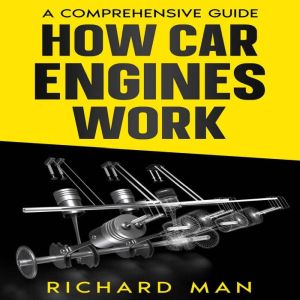 How Car Engines Work, Richard Man