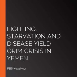 Fighting, Starvation And Disease Yiel..., PBS NewsHour