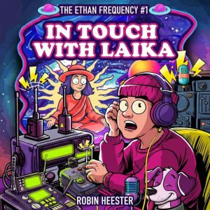 In Touch with Laika: A Cosmic Sci-Fi Novella About the Signal That Spoke Back