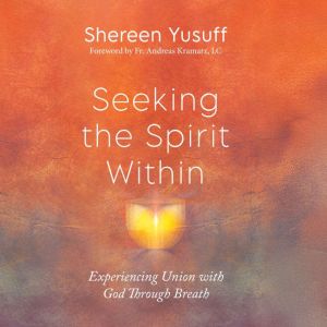 Seeking the Spirit Within: Experiencing Union with God Through Breath