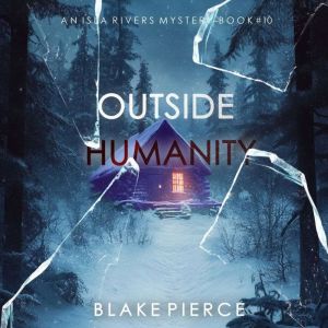 Outside Humanity An Isla Rivers FBI ..., Blake Pierce
