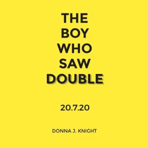 THE BOY WHO SAW DOUBLE, DONNA J. KNIGHT