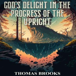Gods Delight in the Progress of the ..., Thomas Brooks