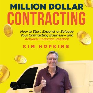 Million Dollar Contracting: How to Start, Expand, or Salvage Your Contracting Business  and Achieve Financial Freedom