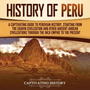 History of Peru A Captivating Guide ..., Captivating History