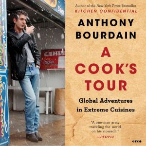 A Cook's Tour: Global Adventures in Extreme Cuisines