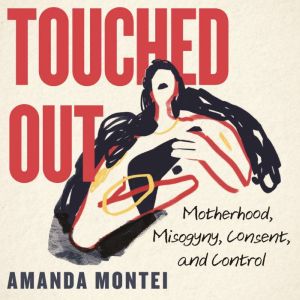 Touched Out, Amanda Montei