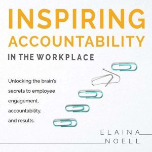 Inspiring Accountability in the Workp..., Elaina Noell