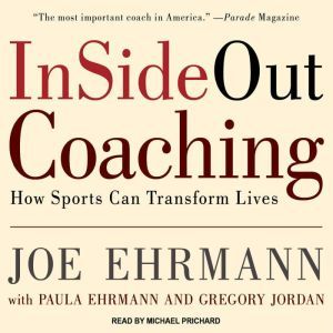 InSideOut Coaching How Sports Can Transform Lives, Joe Ehrmann