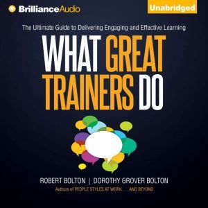 What Great Trainers Do The Ultimate Guide to Delivering Engaging and Effective Learning, Robert Bolton
