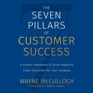 The Seven Pillars of Customer Success..., Wayne McCulloch