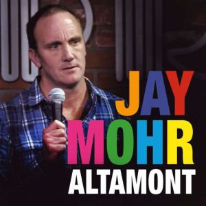 Jay Mohr Altamont, Jay Mohr