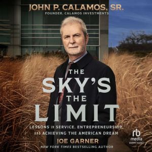 The Sky's the Limit: Lessons in Service, Entrepreneurship and Achieving the American Dream