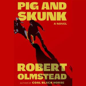 Pig and Skunk, Robert Olmstead