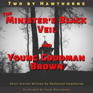 Two by Hawthorne: The Minister's Black Veil and Young Goodman Brown