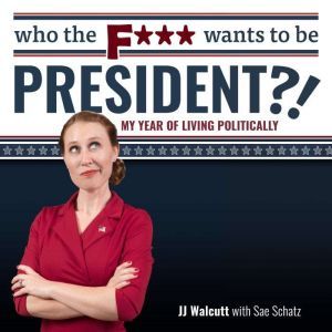Who the F Wants to be President?!, JJ Walcutt