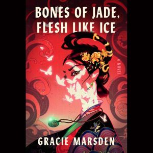Bones of Jade, Flesh Like Ice, Gracie Marsden